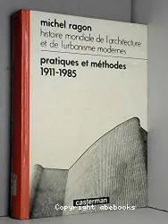 Histoire mondiale de l'architecture et de l'urbanisme modernes. Tome 2, Pratiques et méthodes : 1911-1985