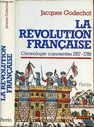 La Révolution française: Chronologie commentée 1787-1799 suivie des notices biographiques sur le personnages cités