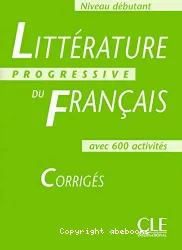 Littérature progressive du français avec 600 activités : niveau débutant