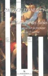 La Fabrique des Fables: Essai sur la poétique de La Fontaine