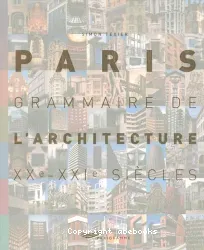 Paris : grammaire de l'architecture : XXe-XXIe siècles