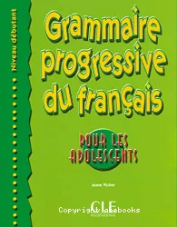 Grammaire progressive du français pour les adolescents : niveau débutant