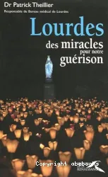 Lourdes : des miracles pour notre guérison