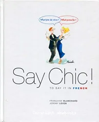 Say chic ! : to say it in French