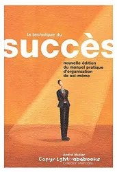 La Technique du succès : nouvelle édition du manuel pratique d'organisation de soi-même