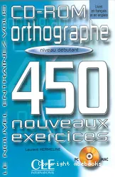 Orthographe : 450 nouveaux exercices : niveau débutant : CD-ROM