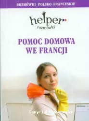 Pomoc domowa we Francji : rozmowki polsko-francuskie