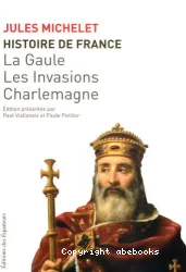 Histoire de France. I, La Gaule, Les Invasions, Charlemagne : [Jusqu'en 987]