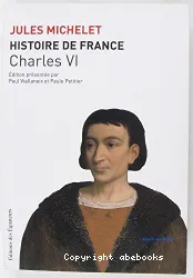 Histoire de France. IV, Charles VI : [1380-1422]