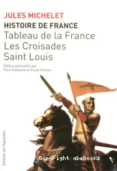 Histoire de France. II, Tableau de la France, Les Croisades, Saint Louis : [an 1000-1270]