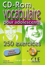 Vocabulaire pour adolescents : 250 exercices : niveau débutant : CD-ROM