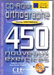 Orthographe : 450 nouveaux exercices : niveau intermédiaire : CD-ROM
