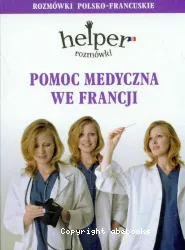 Pomoc medyczna we Francji : rozmowki polsko-francuskie