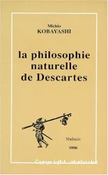 La Philosophie naturelle de Descartes