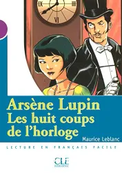 Arsène Lupin : les huit coups de l'horloge : adapté en français facile