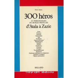 300 héros et personnages du roman français d'Atala à Zazie