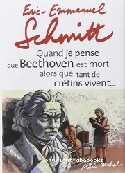 Quand je pense que Beethoven est mort alors que tant de créations vivent... ; suivi de Kiki van Beethoven ; Kiki van Beethoven