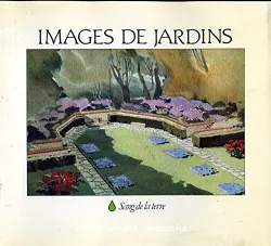 Images des jardins; Gardens Images: Promenade dans l'histoire des jardins français