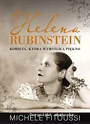 Helena Rubinstein : kobieta, ktora wymyslila piekno