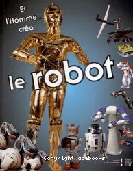 Et l'homme... créa le robot : [catalogu d'exposition], Paris, Musée des arts et métier, du 30 octobre 2012 au 3 mars 2013