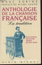 Anthologie de la chanson française: Des trouvères aux grands auteurs du XIXe siècle