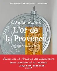 L'Or de la Provence : l'huile d'olive, paroles d'oléiculteurs
