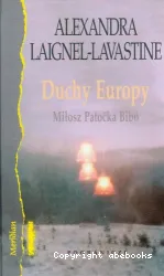 Duchy Europy : wokol dziela i mysli Czeslawa Milosza, Jana Patocki i Istvana Bibo