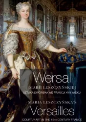 Wersal Marii Leszczynskiej, sztuka dworska we Francji XVIII wieku
