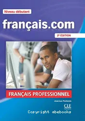 Français.com : méthode de français professionnel et des affaires : niveau débutant