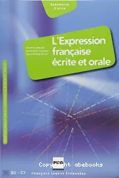 L'Expression française écrite et orale. [niveau B2-C1]