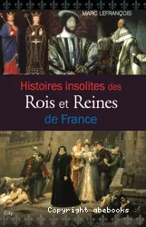 Histoires insolites des rois et reines de France : [e-book]