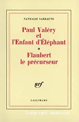 Paul Valéry et l'Enfant d'Eléphant; Flaubert le précurseur