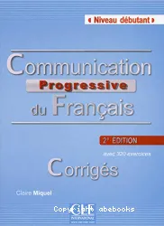 Communication progressive du français avec 320 activités : niveau débutant