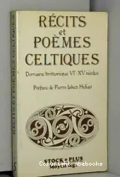 Récits et poèmes celtiques: domaine brittonique VIe -XVe siècles