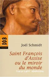 Saint François d'Assise ou Le miroir du monde